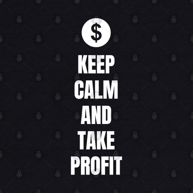 Keep Calm and Take Profit by Trader Shirts